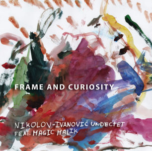 Nikolov-Ivanovic Undectet feat. Magic Malik – Frame and Curiosity